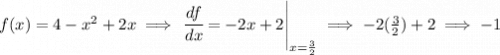 f(x)=4-x^2+2x\implies \left. \cfrac{df}{dx}=-2x+2 \right|_{x=\frac{3}{2}}\implies -2(\frac{3}{2})+2\implies -1