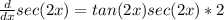 \frac{d}{dx} sec(2x) = tan(2x)sec(2x) * 2