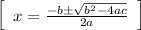 \left[\begin{array}{ccc}x = \frac{ -b \pm \sqrt{b^2 - 4ac}}{2a} \end{array}\right]