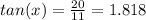 tan(x)=\frac{20}{11} =1.818