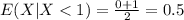 E(X|X < 1) = \frac{0 + 1}{2} = 0.5