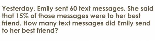 yesterday Bethany sent 60 texts messages.she said 15% of those messages were to here best friend ,h
