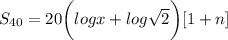 S_{40} =20\bigg(log x + log \sqrt 2\bigg)[ 1+n]