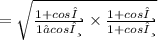 =  \sqrt{ \frac{1+cosθ}{1−cosθ } \times\frac{1+cosθ}{1+cosθ} }