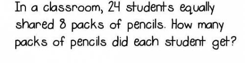 In a classroom, 24 students equally shared 8 packs of pencils. how many packs of pencils did each s
