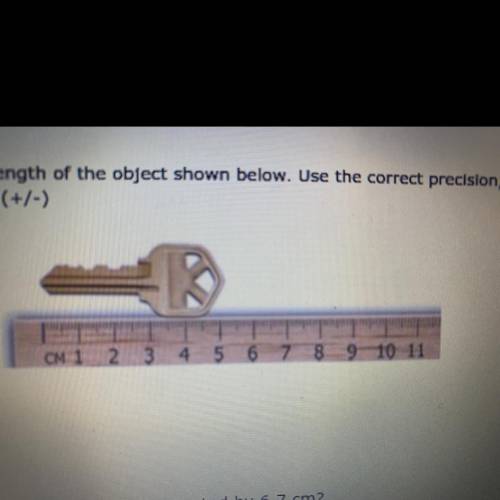 Report the length of the object shown below. Use the correct precision, units,

and uncertainty (+