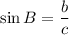 \sin B=\displaystyle\frac{b}{c}