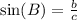 \sin( B)  =  \frac{b}{c}