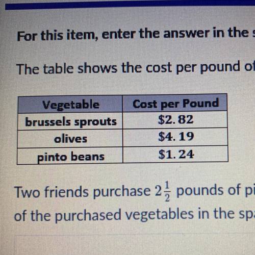 Two friends purchase 2 pounds of pinto beans, 1 pounds of brussels sprouts, and 2 pounds of olives.