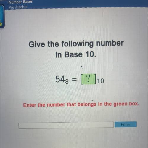 Give the following number

in Base 10.
548 = [ ? ]10 
Enter the number that belongs in the green b