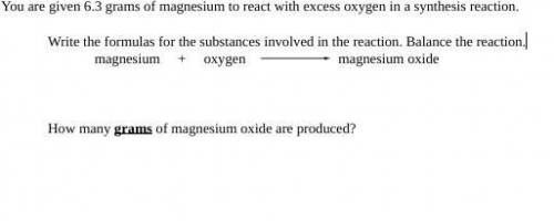 You are given 6.3 grams of magnesium to react with excess oxygen in a synthesis reaction. 2Mg+O2 &g