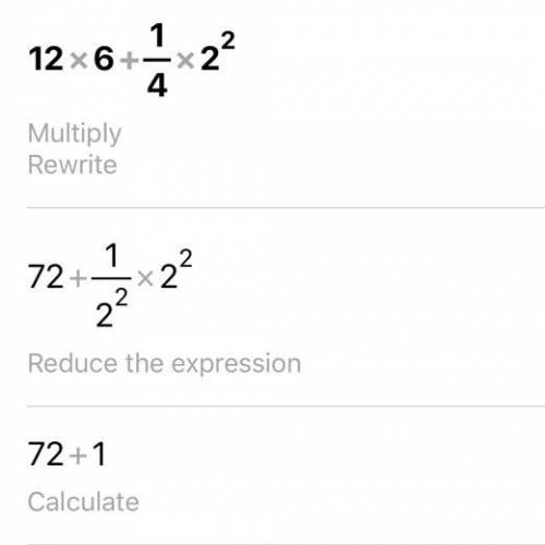 Evaluate the expression. 12 (6) + 1/4 2² = what?