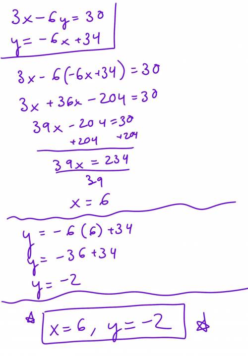 Solve the system using substitution
3x - 6y =30
y = -6x + 34