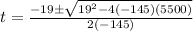 t = \frac{ -19 \pm \sqrt{19^2 - 4 ( -145)(5500)}}{2(-145)}
