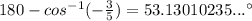180-cos^{-1}(-\frac{3}{5})=53.13010235... \textdegree