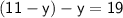 \sf{ ( 11 - y) - y = 19 }