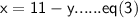 \sf{ x = 11 - y ......eq(3 ) }