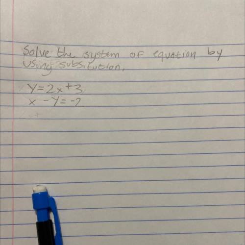 Solve the system
of equation by
using subsitution,
Y=2x +3
x - y = -2