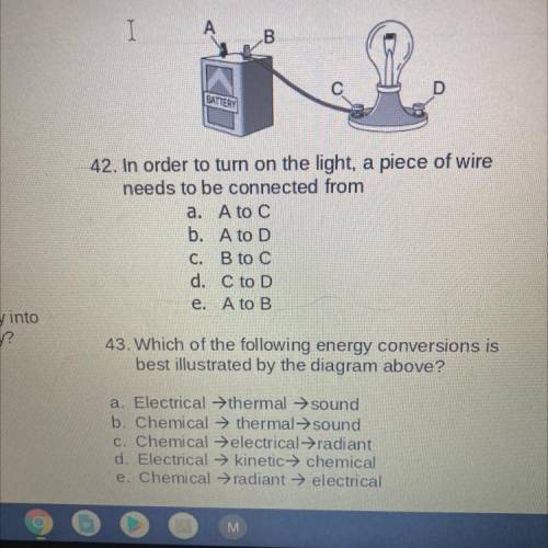 42. In order to turn on the light, a piece of wire

needs to be connected from
43. Which of the fo