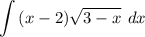 \displaystyle \large{\int {(x-2)\sqrt{3-x}} \ dx }