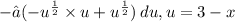 -  ∫ ( - u^{ \frac{1}{2} } \times u + u^{ \frac{1}{2} }  )\: du,u = 3 - x