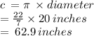 c \:  = \pi \:  \times diameter \\  \:  \:  \:  \:  \:  \:  =  \frac{22}{7}  \times 20 \: inches \\  =  \: 62.9 \: inches