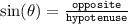 { \tt{ \sin( \theta) =  \frac{opposite}{hypotenuse}  }} \\