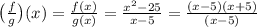 \bigr(\frac{f}{g}\bigr)(x)=\frac{f(x)}{g(x)}=\frac{x^2-25}{x-5}=\frac{(x-5)(x+5)}{(x-5)}