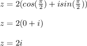 z=2(cos(\frac{\pi}{2})+isin(\frac{\pi}{2}))\\ \\z=2(0+i)\\\\z=2i