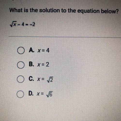 What is the solution to the equation below. square root x - 4 = -2