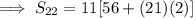\implies S_{22}=11[56+(21)(2)]