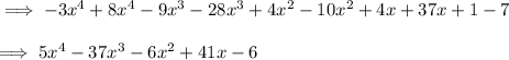\implies -3x^4+8x^4- 9x^3 -28x^3+4x^2-10x^2+ 4x+37x +1-7\\\\\implies 5x^4- 37x^3-6x^2+ 41x-6