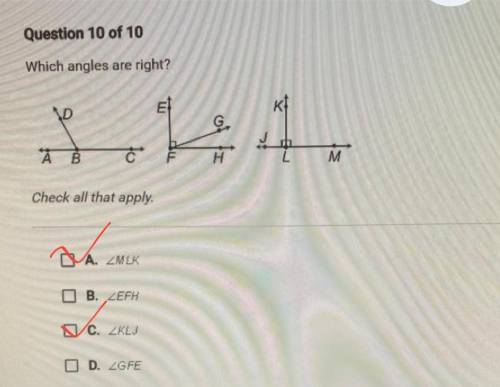 Which angles are right?

D
1
B
H
M
Check all that apply.
A.
B.
C.
D.
need help