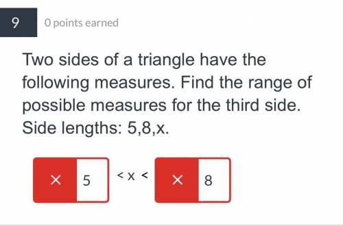 Two sides of a triangle have the following measures. Find the range of possible measures for the th