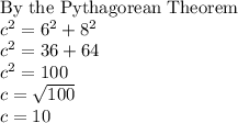 \text{By the Pythagorean Theorem}\\c^2=6^2+8^2\\c^2=36+64\\c^2=100\\c=\sqrt{100} \\c=10