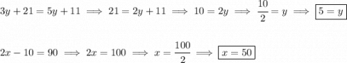 3y+21=5y+11\implies 21=2y+11\implies 10=2y\implies \cfrac{10}{2}=y\implies \boxed{5=y} \\\\\\ 2x-10=90\implies 2x=100\implies x=\cfrac{100}{2}\implies \boxed{x=50}