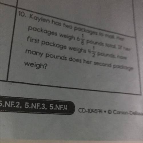 Kaylen has two packages to mail. Her packages weigh 6 1/8 pounds total. If her first package weighs