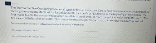 The amount of tires in a batch - dependent

neither independent bothThe profit (monney) the compan