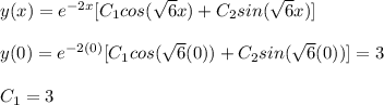 y(x)=e^{-2x}[C_1cos(\sqrt{6}x)+C_2sin(\sqrt{6}x)]\\\\y(0)=e^{-2(0)}[C_1cos(\sqrt{6}(0))+C_2sin(\sqrt{6}(0))]=3\\\\C_1=3