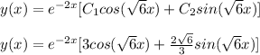 y(x)=e^{-2x}[C_1cos(\sqrt{6}x)+C_2sin(\sqrt{6}x)]\\\\y(x)=e^{-2x}[3cos(\sqrt{6}x)+\frac{2\sqrt{6}}{3}sin(\sqrt{6}x)]