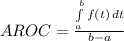 AROC = \frac{\int\limits^b_a {f(t)} \, dt }{b - a}