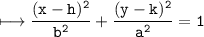 \\ \tt\longmapsto \dfrac{(x-h)^2}{b^2}+\dfrac{(y-k)^2}{a^2}=1