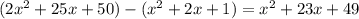 (2x^{2} +25x+50) - (x^{2} +2x+1) = x^{2} +23x+49