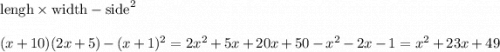 \text{lengh}\times\text{width}-\text{side}^2\\\\(x+10)(2x+5)-(x+1)^2=2x^2+5x+20x+50-x^2-2x-1=x^2+23x+49