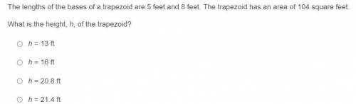 The lengths of the bases of a trapezoid are 5 feet and 8 feet. The trapezoid has an area of 104 squ