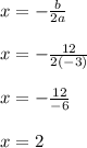 x=-\frac{b}{2a}\\ \\x=-\frac{12}{2(-3)}\\ \\x=-\frac{12}{-6}\\ \\x=2