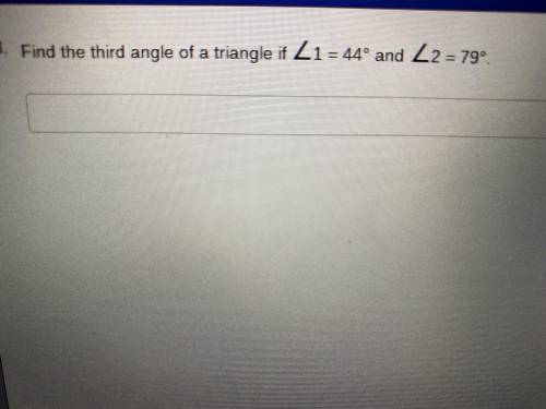 Find the third angle of a triangle if <1=44 degrees and < 2= 79 degrees

The picture will de