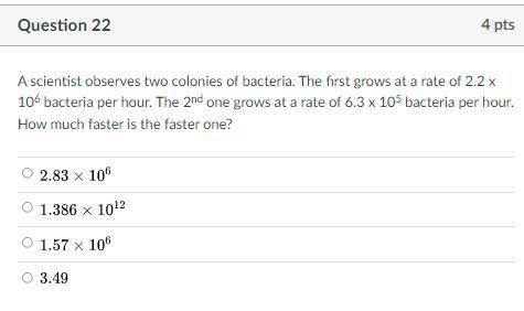 A scientist observes two colonies of bacteria. The first grows at a rate of 2.2 x 106 bacteria per