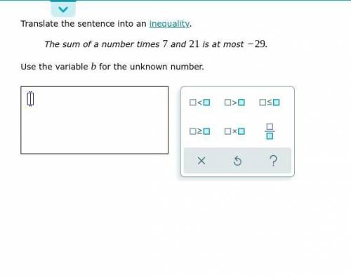 Pls help me

Translate the sentence into an inequality. The sum of a number times 7 and 21 is at