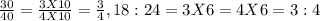 \frac{30}{40}=\frac{3X10}{4X10}=\frac{3}{4} , 18:24=3X6=4X6=3:4